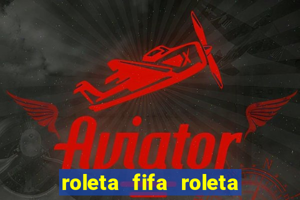 roleta fifa roleta times fifa